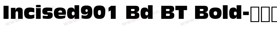 Incised901 Bd BT Bold字体转换